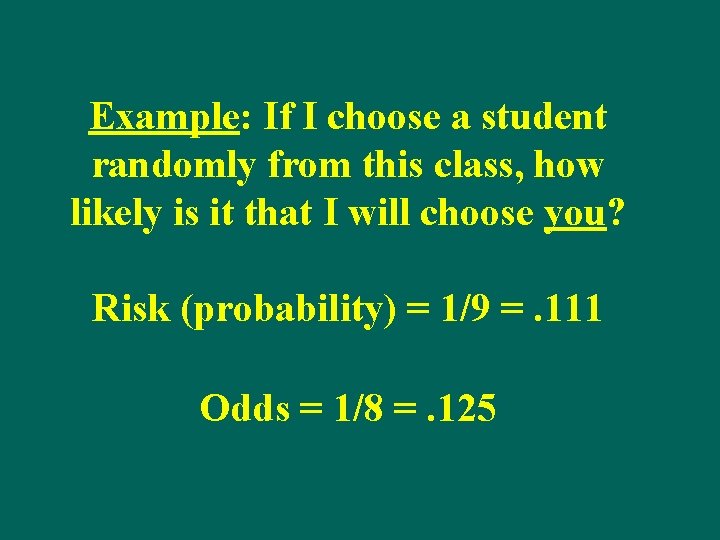 Example: If I choose a student randomly from this class, how likely is it