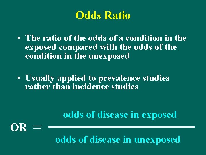 Odds Ratio • The ratio of the odds of a condition in the exposed