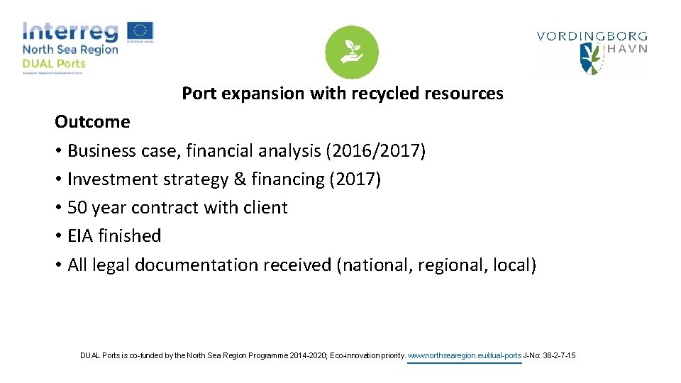 Port expansion with recycled resources Outcome • Business case, financial analysis (2016/2017) • Investment