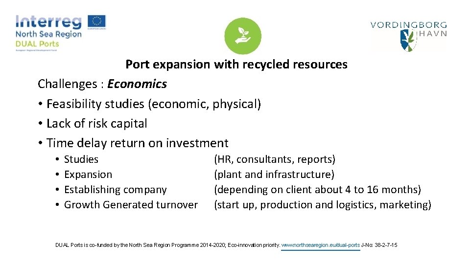 Port expansion with recycled resources Challenges : Economics • Feasibility studies (economic, physical) •