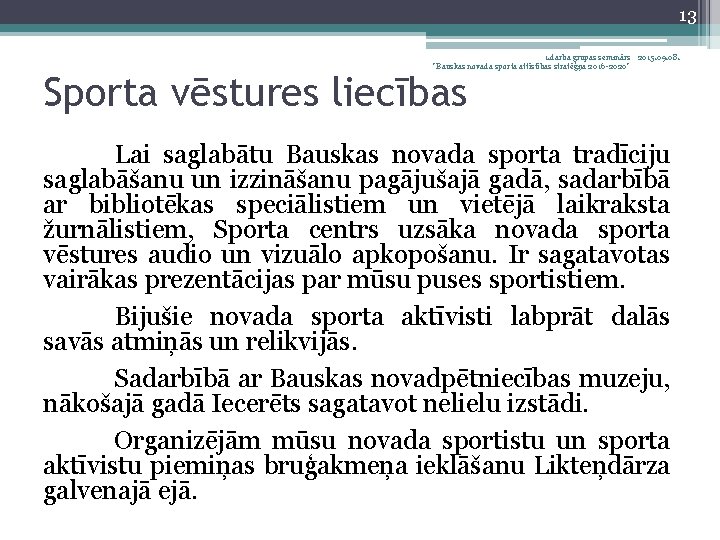 13 1. darba grupas seminārs 2015. 09. 08. "Bauskas novada sporta attīstības stratēģija 2016