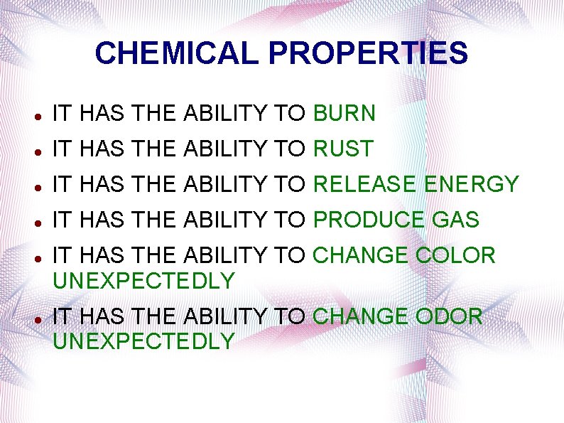 CHEMICAL PROPERTIES IT HAS THE ABILITY TO BURN IT HAS THE ABILITY TO RUST
