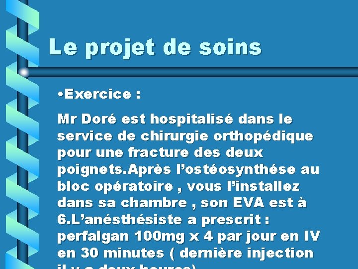 Le projet de soins • Exercice : Mr Doré est hospitalisé dans le service