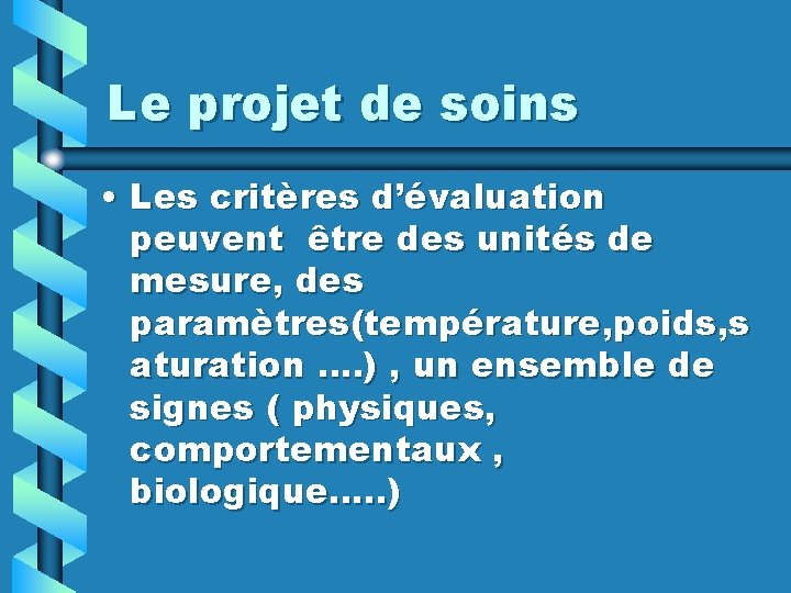 Le projet de soins • Les critères d’évaluation peuvent être des unités de mesure,