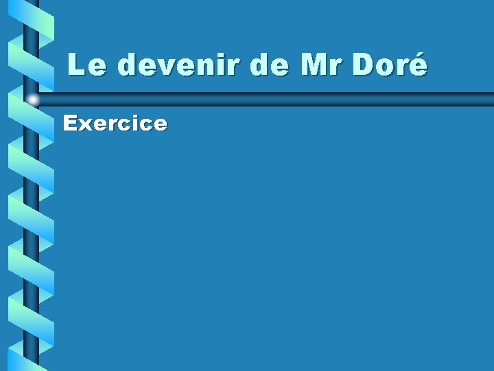 Le devenir de Mr Doré Exercice 