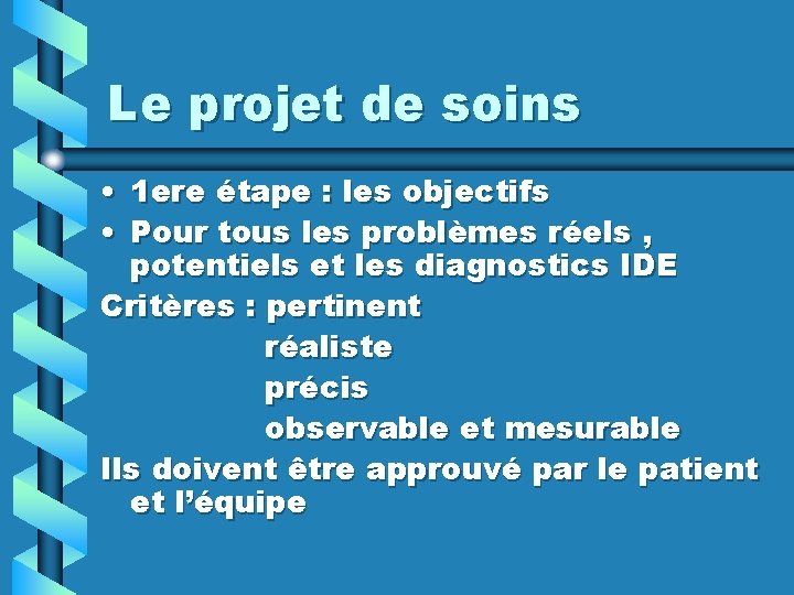 Le projet de soins • 1 ere étape : les objectifs • Pour tous