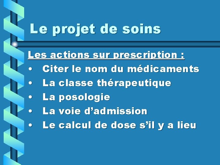 Le projet de soins Les actions sur prescription : • Citer le nom du