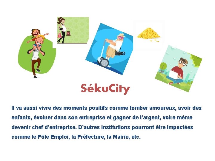 Séku. City Il va aussi vivre des moments positifs comme tomber amoureux, avoir des