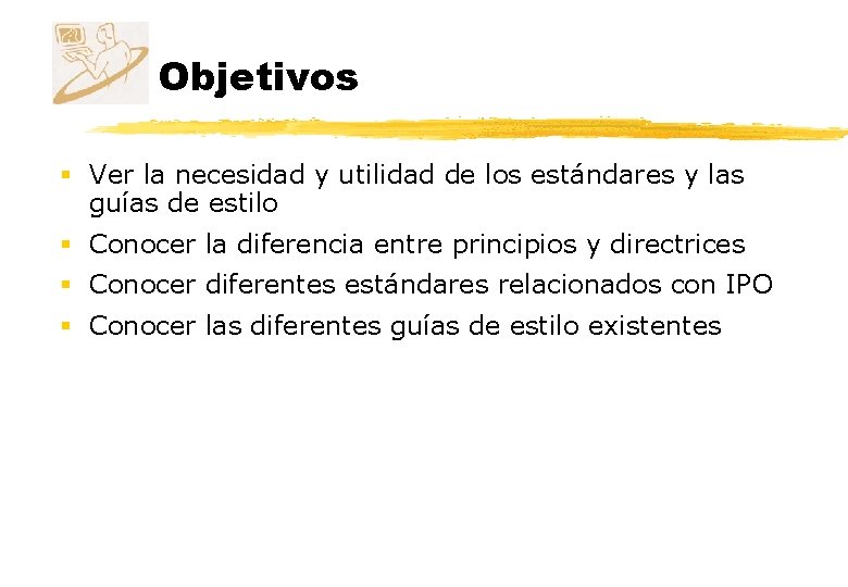 Objetivos § Ver la necesidad y utilidad de los estándares y las guías de Objetivos § Ver la necesidad y utilidad de los estándares y las guías de