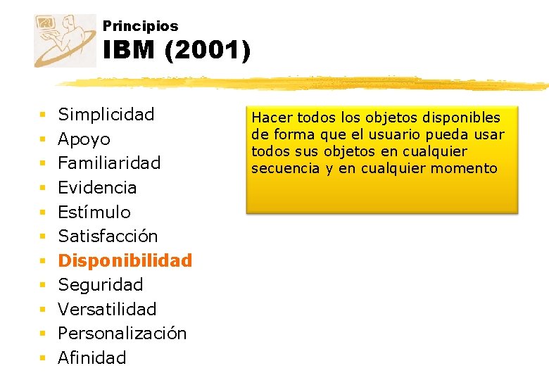 Principios IBM (2001) § § § Simplicidad Apoyo Familiaridad Evidencia Estímulo Satisfacción Disponibilidad Seguridad Principios IBM (2001) § § § Simplicidad Apoyo Familiaridad Evidencia Estímulo Satisfacción Disponibilidad Seguridad