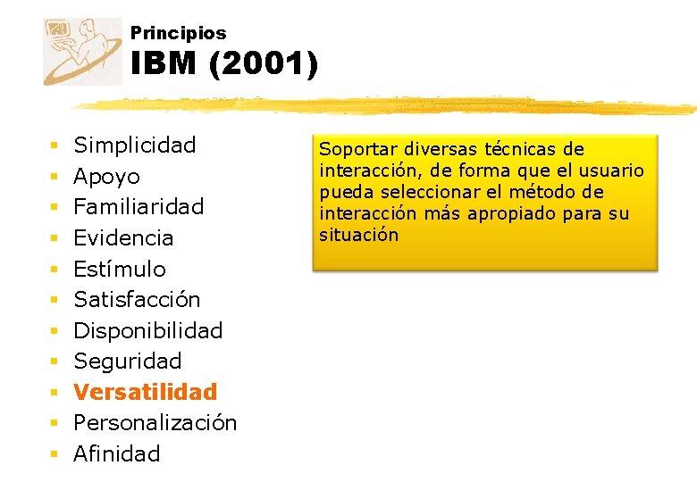 Principios IBM (2001) § § § Simplicidad Apoyo Familiaridad Evidencia Estímulo Satisfacción Disponibilidad Seguridad Principios IBM (2001) § § § Simplicidad Apoyo Familiaridad Evidencia Estímulo Satisfacción Disponibilidad Seguridad