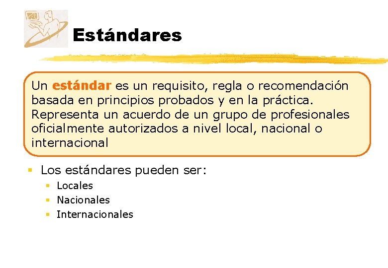 Estándares Un estándar es un requisito, regla o recomendación basada en principios probados y Estándares Un estándar es un requisito, regla o recomendación basada en principios probados y