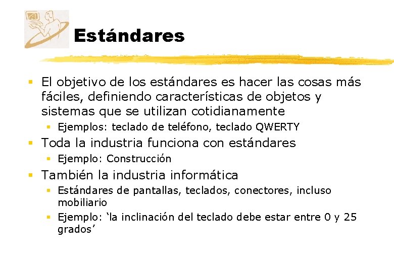 Estándares § El objetivo de los estándares es hacer las cosas más fáciles, definiendo Estándares § El objetivo de los estándares es hacer las cosas más fáciles, definiendo