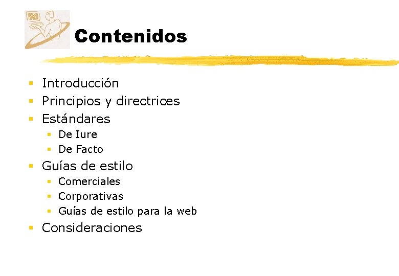 Contenidos § Introducción § Principios y directrices § Estándares § De Iure § De Contenidos § Introducción § Principios y directrices § Estándares § De Iure § De