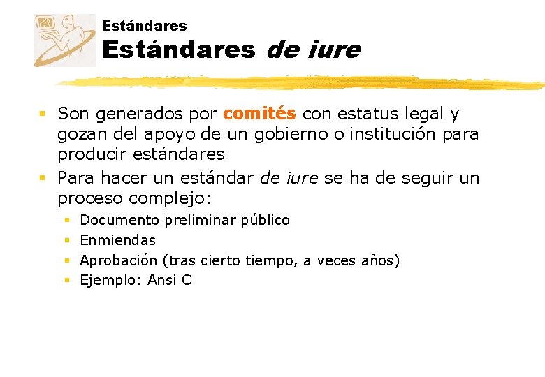 Estándares de iure § Son generados por comités con estatus legal y gozan del Estándares de iure § Son generados por comités con estatus legal y gozan del