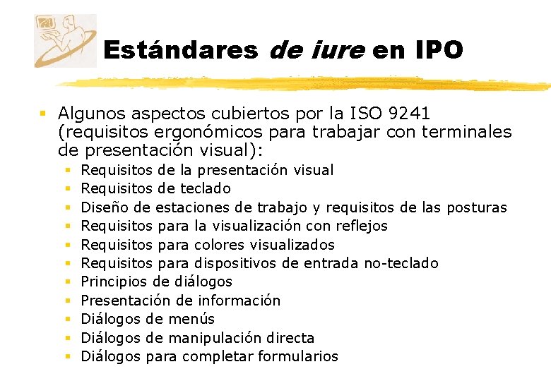Estándares de iure en IPO § Algunos aspectos cubiertos por la ISO 9241 (requisitos Estándares de iure en IPO § Algunos aspectos cubiertos por la ISO 9241 (requisitos