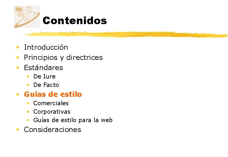 Contenidos § Introducción § Principios y directrices § Estándares § De Iure § De Contenidos § Introducción § Principios y directrices § Estándares § De Iure § De