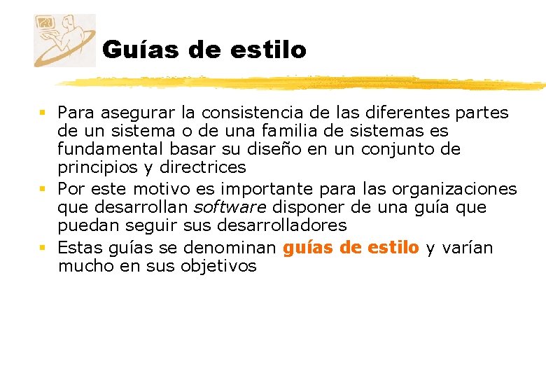 Guías de estilo § Para asegurar la consistencia de las diferentes partes de un Guías de estilo § Para asegurar la consistencia de las diferentes partes de un