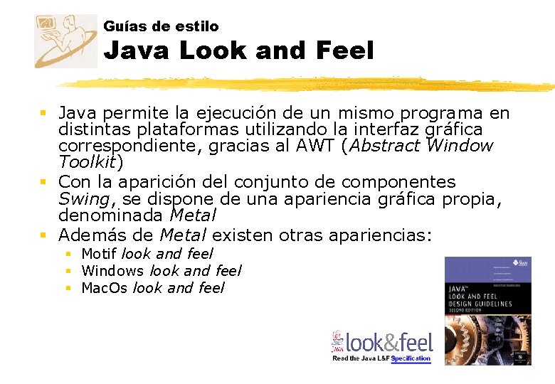Guías de estilo Java Look and Feel § Java permite la ejecución de un Guías de estilo Java Look and Feel § Java permite la ejecución de un