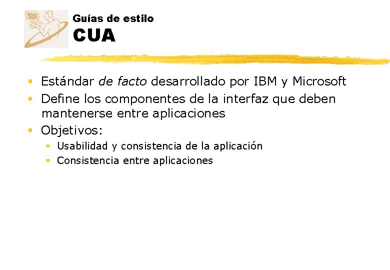 Guías de estilo CUA § Estándar de facto desarrollado por IBM y Microsoft § Guías de estilo CUA § Estándar de facto desarrollado por IBM y Microsoft §