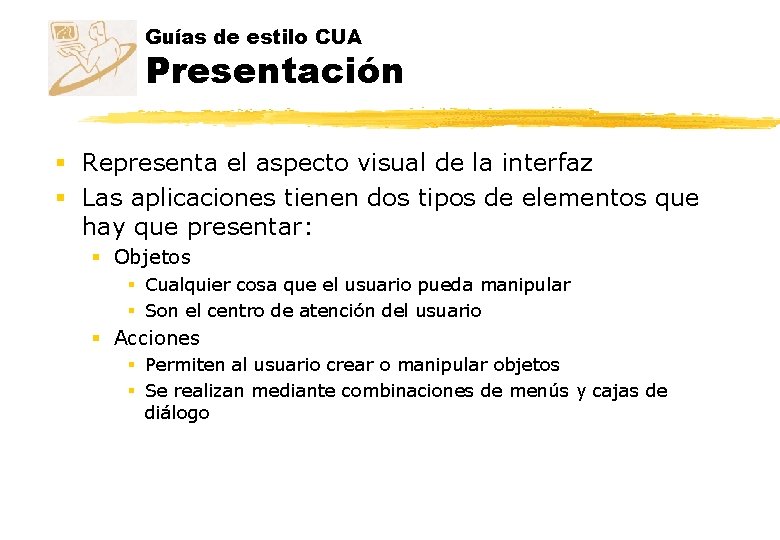 Guías de estilo CUA Presentación § Representa el aspecto visual de la interfaz § Guías de estilo CUA Presentación § Representa el aspecto visual de la interfaz §