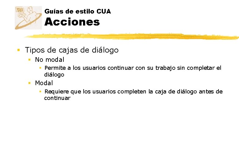 Guías de estilo CUA Acciones § Tipos de cajas de diálogo § No modal Guías de estilo CUA Acciones § Tipos de cajas de diálogo § No modal