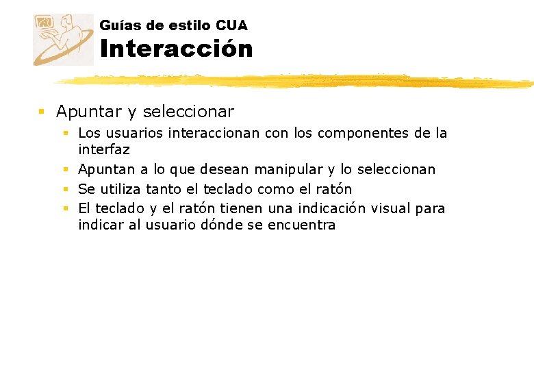 Guías de estilo CUA Interacción § Apuntar y seleccionar § Los usuarios interaccionan con Guías de estilo CUA Interacción § Apuntar y seleccionar § Los usuarios interaccionan con