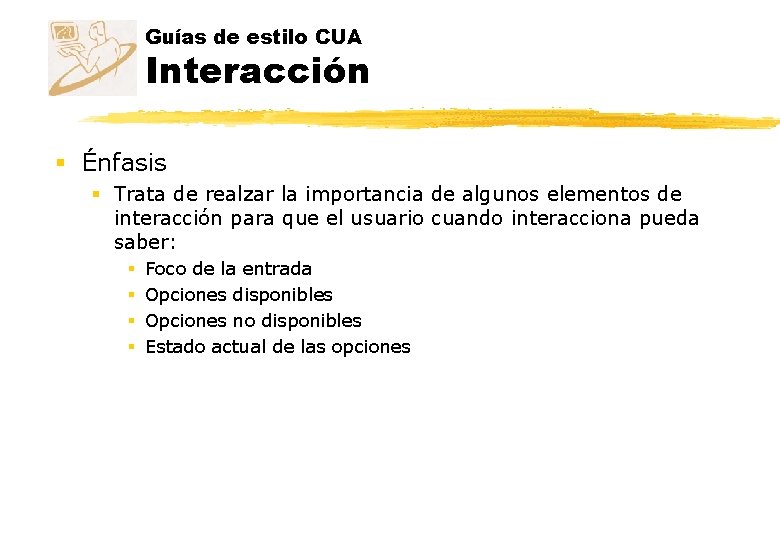 Guías de estilo CUA Interacción § Énfasis § Trata de realzar la importancia de Guías de estilo CUA Interacción § Énfasis § Trata de realzar la importancia de