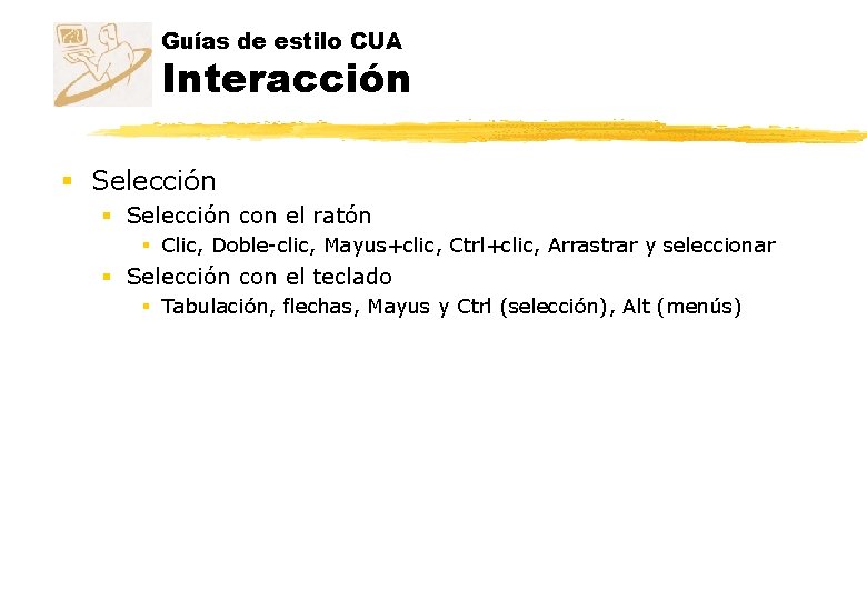 Guías de estilo CUA Interacción § Selección con el ratón § Clic, Doble-clic, Mayus+clic, Guías de estilo CUA Interacción § Selección con el ratón § Clic, Doble-clic, Mayus+clic,
