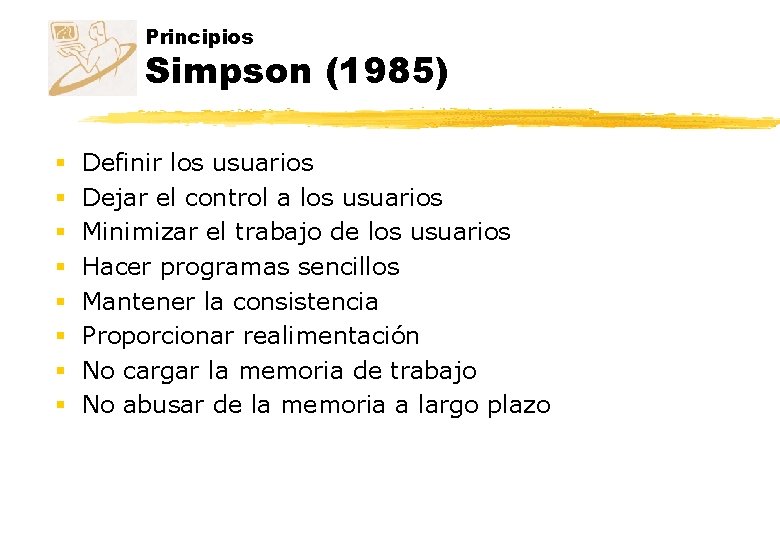 Principios Simpson (1985) § § § § Definir los usuarios Dejar el control a Principios Simpson (1985) § § § § Definir los usuarios Dejar el control a