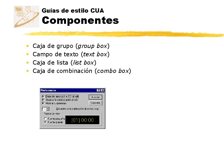Guías de estilo CUA Componentes § § Caja de grupo (group box) Campo de Guías de estilo CUA Componentes § § Caja de grupo (group box) Campo de