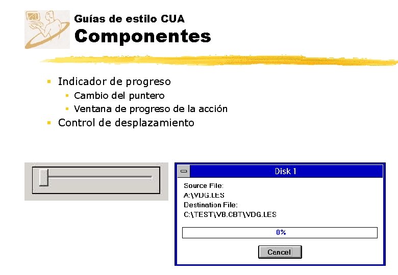 Guías de estilo CUA Componentes § Indicador de progreso § Cambio del puntero § Guías de estilo CUA Componentes § Indicador de progreso § Cambio del puntero §