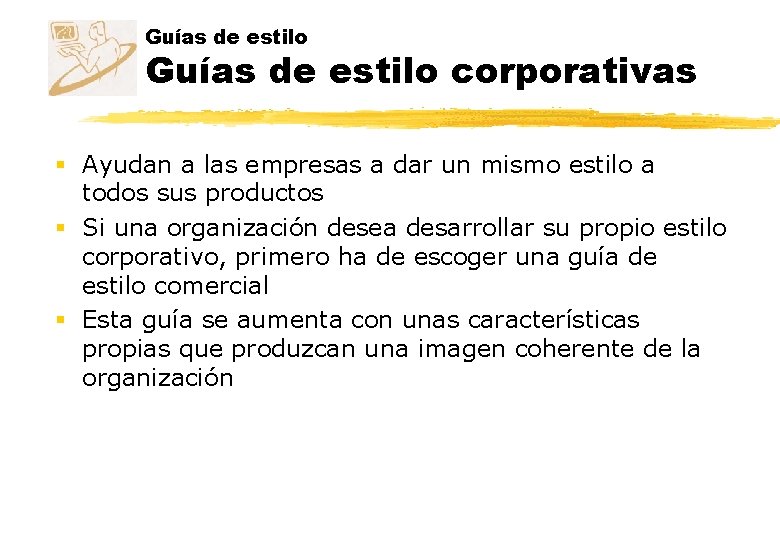 Guías de estilo corporativas § Ayudan a las empresas a dar un mismo estilo Guías de estilo corporativas § Ayudan a las empresas a dar un mismo estilo