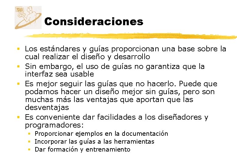 Consideraciones § Los estándares y guías proporcionan una base sobre la cual realizar el Consideraciones § Los estándares y guías proporcionan una base sobre la cual realizar el