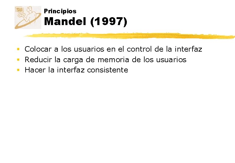Principios Mandel (1997) § Colocar a los usuarios en el control de la interfaz Principios Mandel (1997) § Colocar a los usuarios en el control de la interfaz