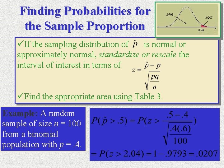 Finding Probabilities for the Sample Proportion üIf the sampling distribution of is normal or