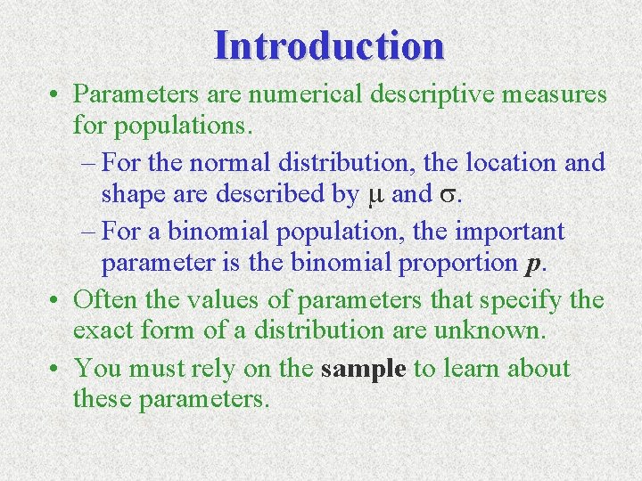 Introduction • Parameters are numerical descriptive measures for populations. – For the normal distribution,