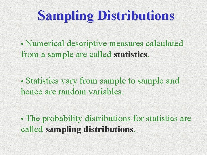 Sampling Distributions Numerical descriptive measures calculated from a sample are called statistics • Statistics