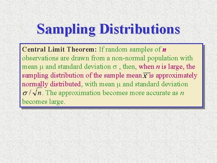 Sampling Distributions Central Limit Theorem: If random samples of n observations are drawn from
