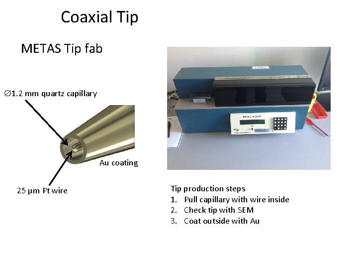 Coaxial Tip METAS Tip fab 1. 2 mm quartz capillary Au coating 25 µm