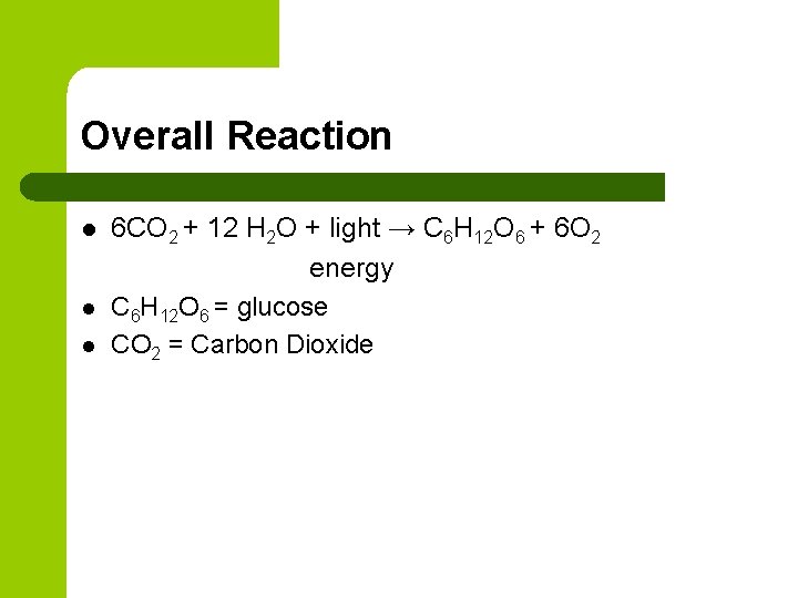 Overall Reaction l l l 6 CO 2 + 12 H 2 O +