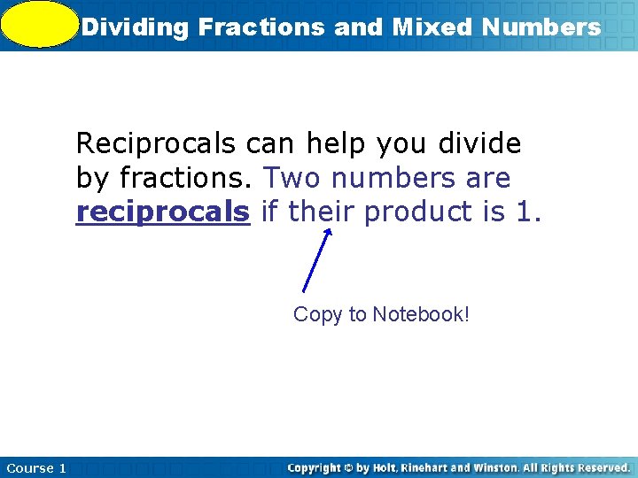 5 -9 Dividing Fractions and Mixed Numbers Reciprocals can help you divide by fractions.