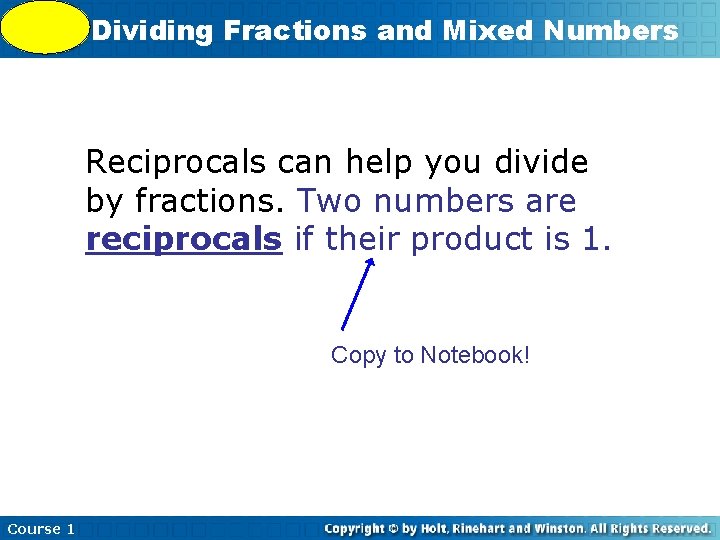 5 -9 Dividing Fractions and Mixed Numbers Reciprocals can help you divide by fractions.