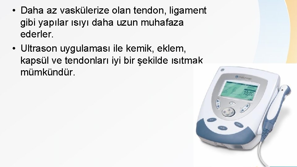 • Daha az vaskülerize olan tendon, ligament gibi yapılar ısıyı daha uzun muhafaza
