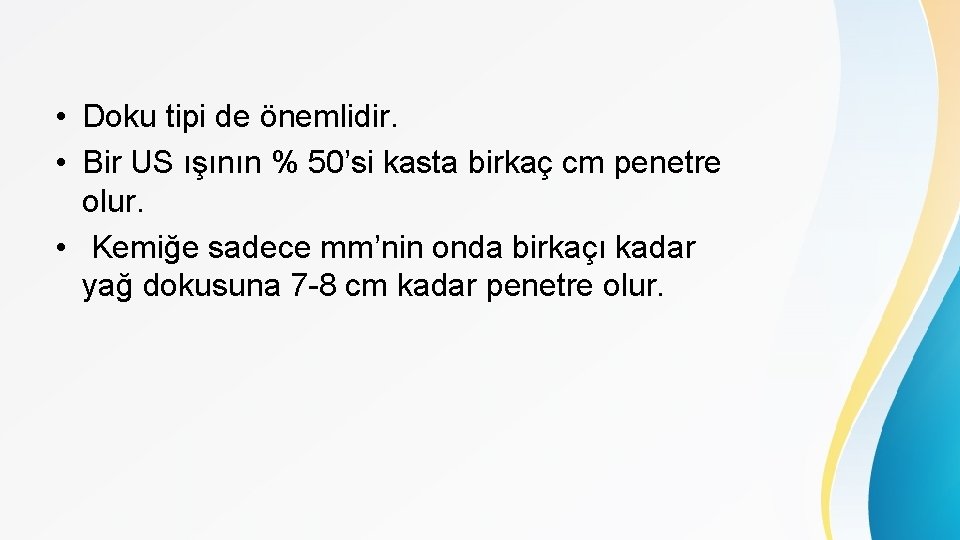  • Doku tipi de önemlidir. • Bir US ışının % 50’si kasta birkaç
