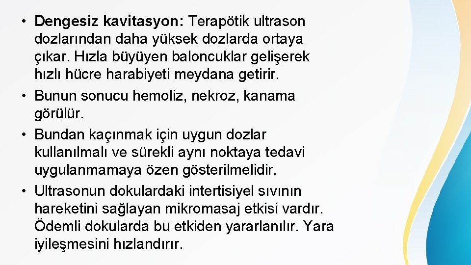  • Dengesiz kavitasyon: Terapötik ultrason dozlarından daha yüksek dozlarda ortaya çıkar. Hızla büyüyen