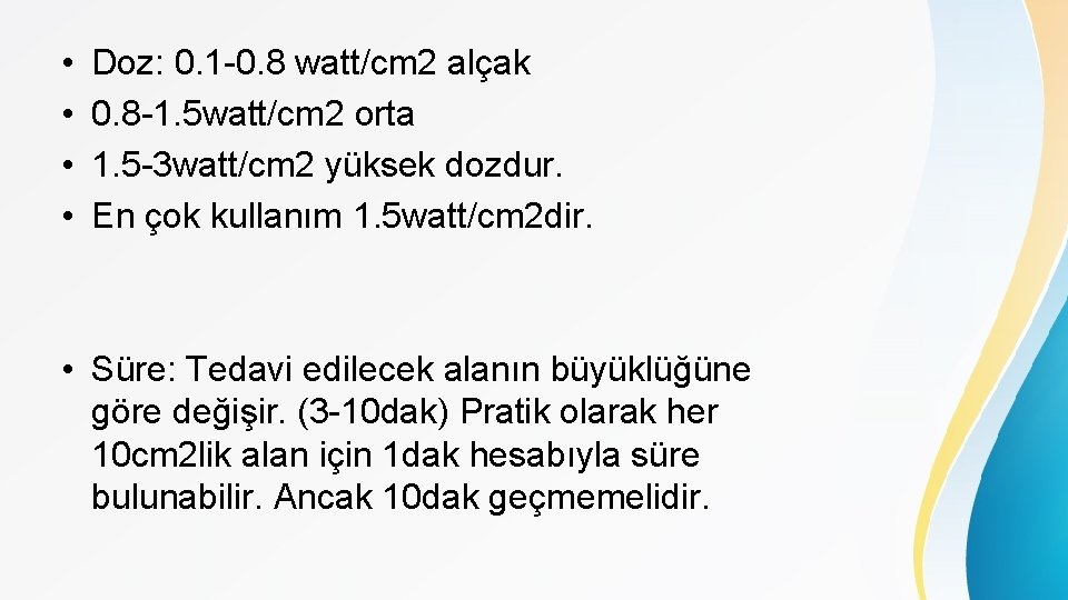  • • Doz: 0. 1 -0. 8 watt/cm 2 alçak 0. 8 -1.