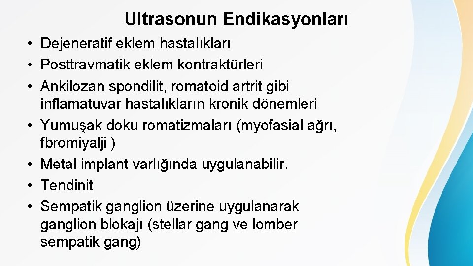 Ultrasonun Endikasyonları • Dejeneratif eklem hastalıkları • Posttravmatik eklem kontraktürleri • Ankilozan spondilit, romatoid