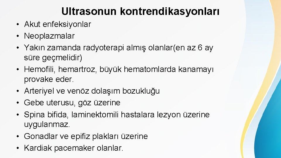 Ultrasonun kontrendikasyonları • Akut enfeksiyonlar • Neoplazmalar • Yakın zamanda radyoterapi almış olanlar(en az