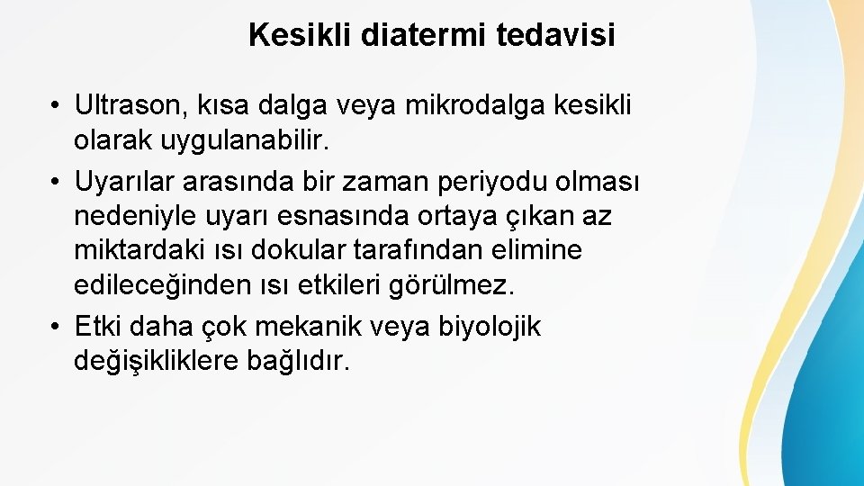 Kesikli diatermi tedavisi • Ultrason, kısa dalga veya mikrodalga kesikli olarak uygulanabilir. • Uyarılar